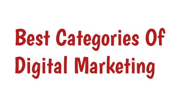 best categories of digital marketing, Some of the best categories of digital marketing,